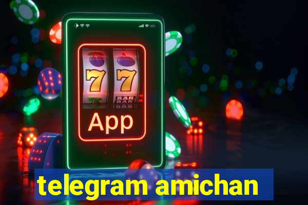 telegram amichan